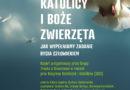 Katolicy i Boże zwierzęta Jak wypełniamy zadanie bycia człowiekiem