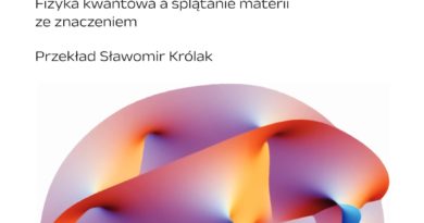 Karen Barad, Spotkanie z wszechświatem w pół drogi. Fizyka kwantowa a splątanie materii ze znaczeniem Tytuł oryginału: Meeting the Universe Halfway: Quantum Physics and the Entanglement of Matter and Meaning Przekład: Sławomir Królak